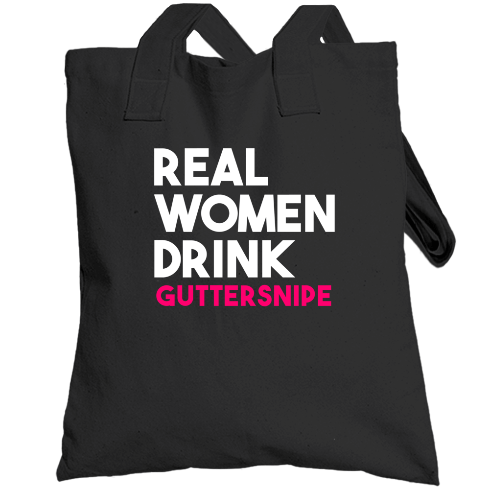 Real Women Drink Guttersnipe Alcohol Totebag Real Women Drink Guttersnipe Alcohol Totebag