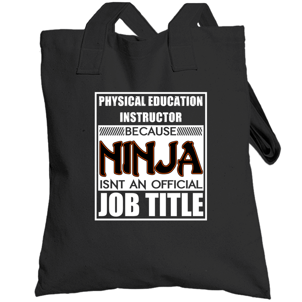 Physical Education Instructor Because Ninja Official Job Title Totebag Physical Education Instructor Because Ninja Official Job Title Totebag
