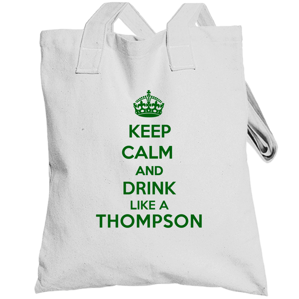 Keep Calm And Drink Like A Thompson Last Name Totebag Keep Calm And Drink Like A Thompson Last Name Totebag