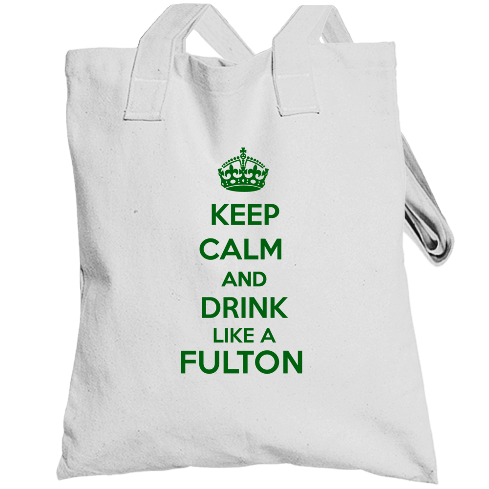 Keep Calm And Drink Like A Fulton Last Name Totebag Keep Calm And Drink Like A Fulton Last Name Totebag