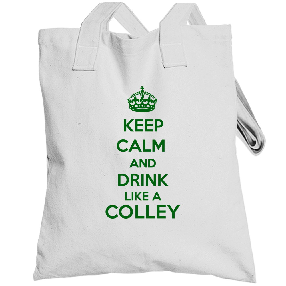 Keep Calm And Drink Like A Colley Last Name Totebag Keep Calm And Drink Like A Colley Last Name Totebag