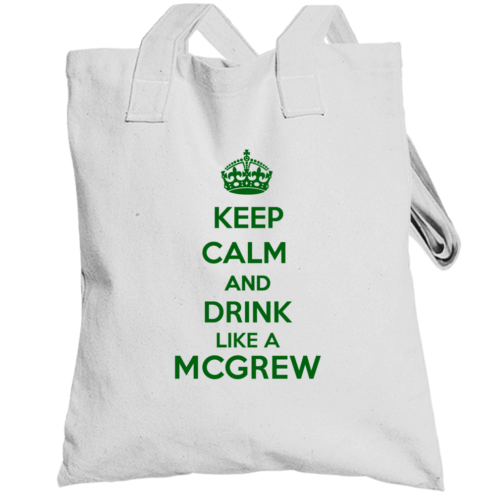 Keep Calm And Drink Like A Mcgrew Last Name Totebag Keep Calm And Drink Like A Mcgrew Last Name Totebag