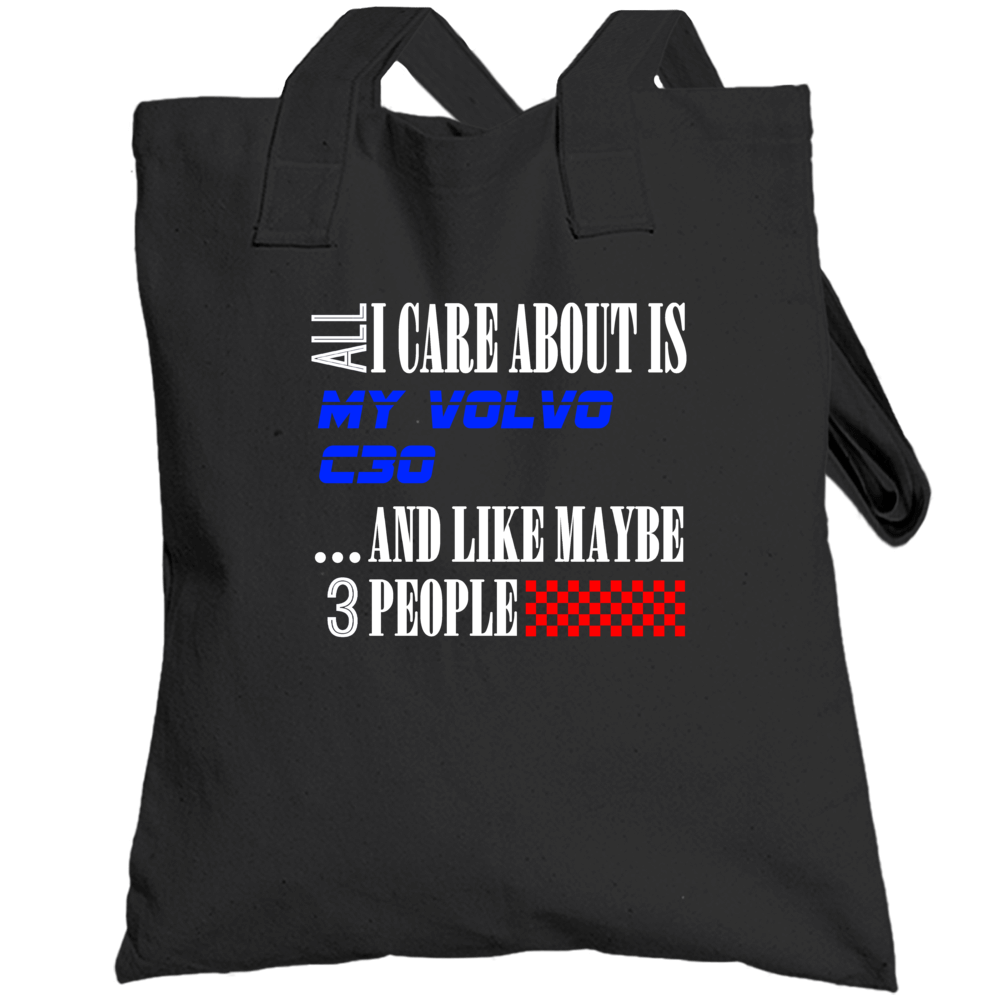 All I Care About Is Volvo C30 My Cool Car Totebag All I Care About Is Volvo C30 My Cool Car Totebag