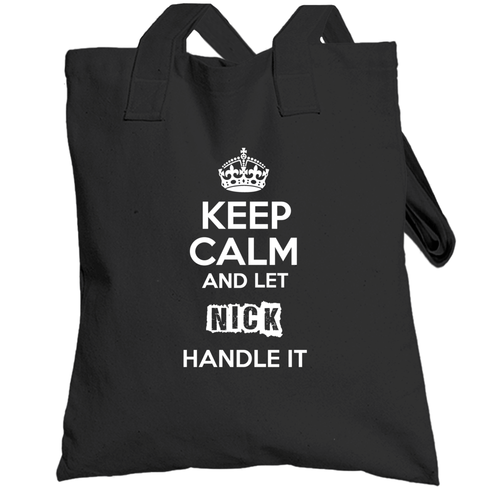 Keep Calm And Let Nick Handle It Totebag
