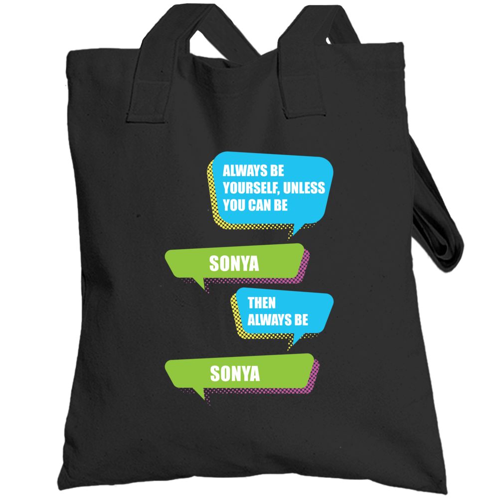 Always Be Yourself Sonya First Name Funny Text Totebag