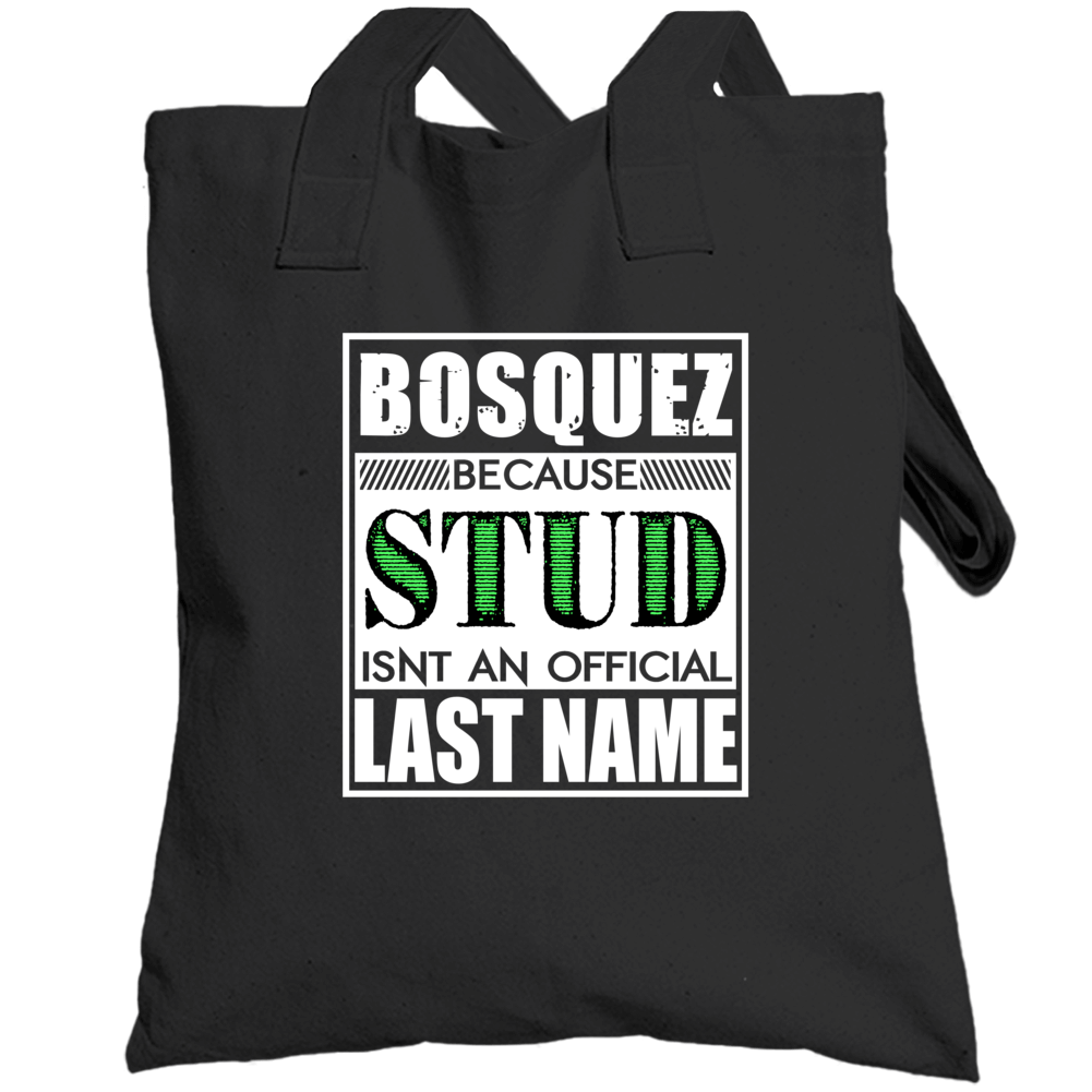 Bosquez Because Stud Official Last Name Funny Totebag