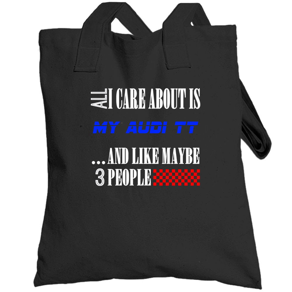 All I Care About Is Audi Tt My Cool Car Totebag All I Care About Is Audi Tt My Cool Car Totebag