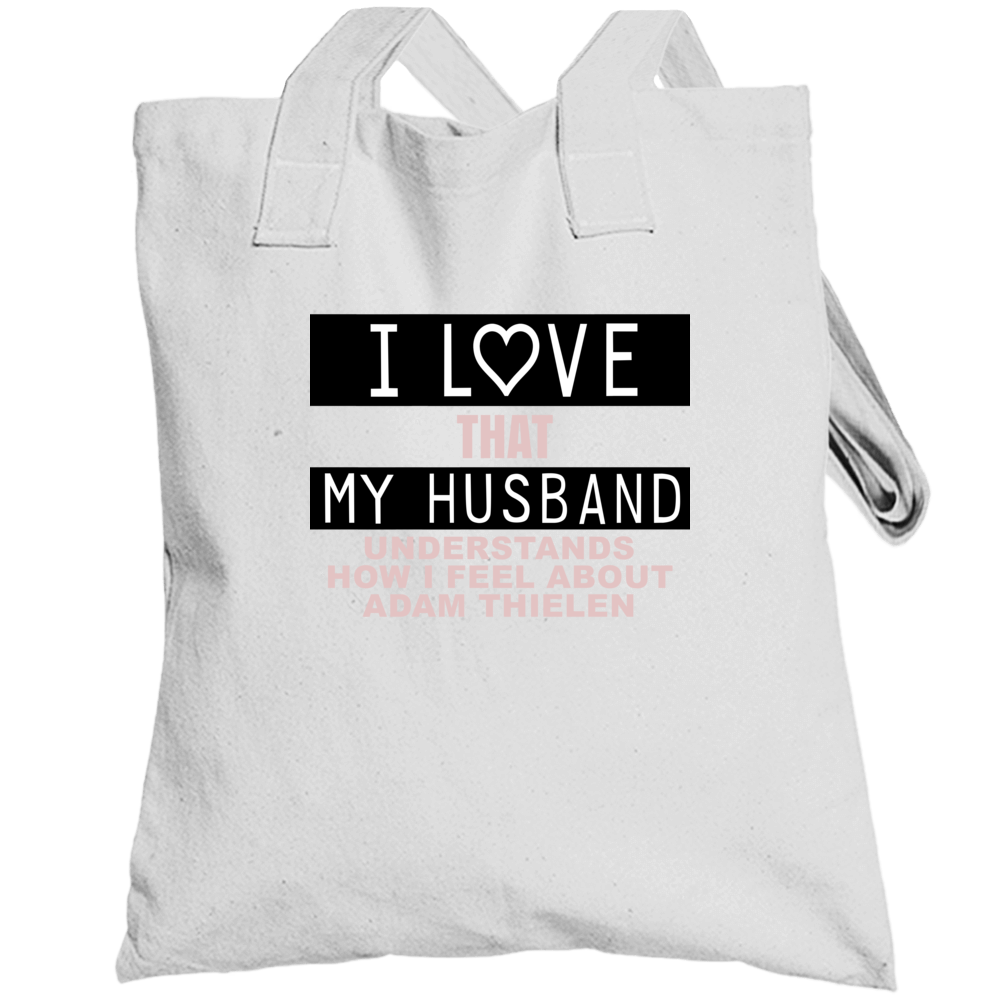 I Love That My Husband Understands How I Feel About Adam Thielen Funny I Love That My Husband Understands How I Feel About Adam Thielen Funny