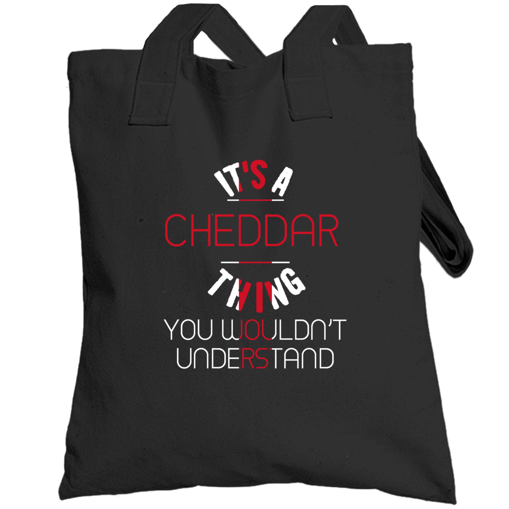 It's A Cheddar Thing You Wouldn't Understand England City Totebag It's A Cheddar Thing You Wouldn't Understand England City Totebag