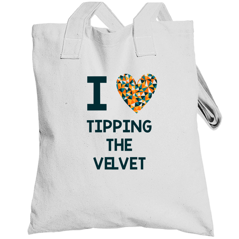 I Love Tipping The Velvet Favorite Tv Show Totebag I Love Tipping The Velvet Favorite Tv Show Totebag
