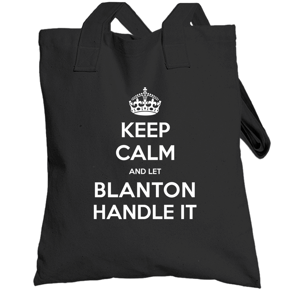 Keep Calm And Let Blanton Handle It Custom Last Name Family Totebag Keep Calm And Let Blanton Handle It Custom Last Name Family Totebag