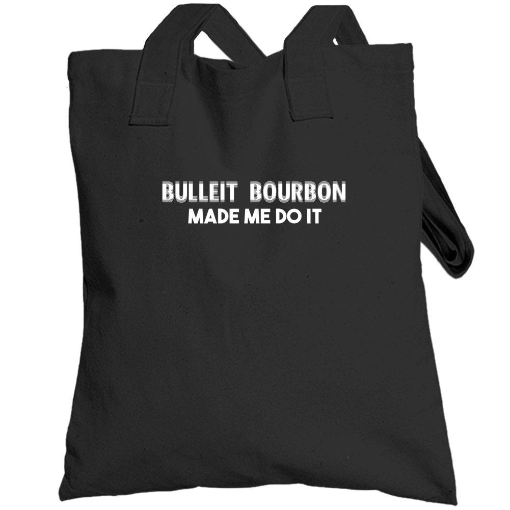 Bulleit Bourbon Made Me Do It Funny Cool Drinking Party Totebag Bulleit Bourbon Made Me Do It Funny Cool Drinking Party Totebag