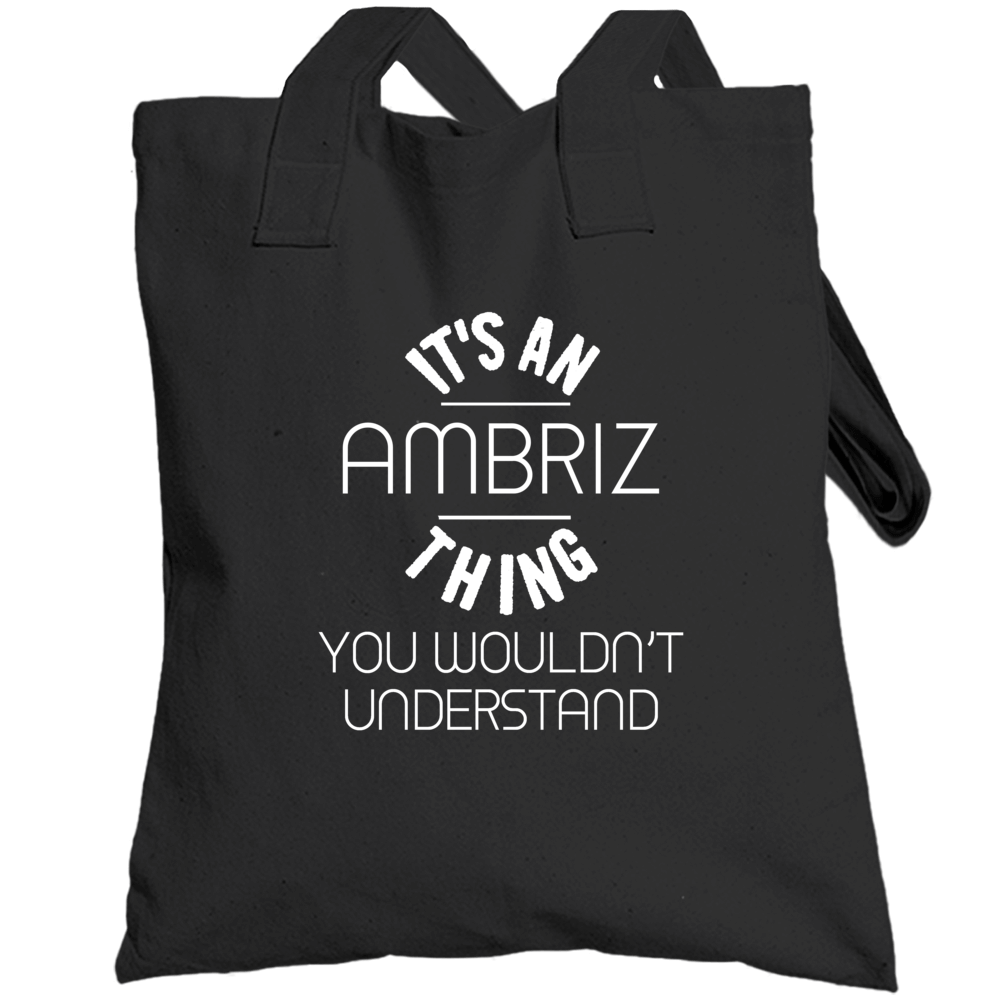 Ambriz Its An Thing You Wouldnt Understand Name Totebag