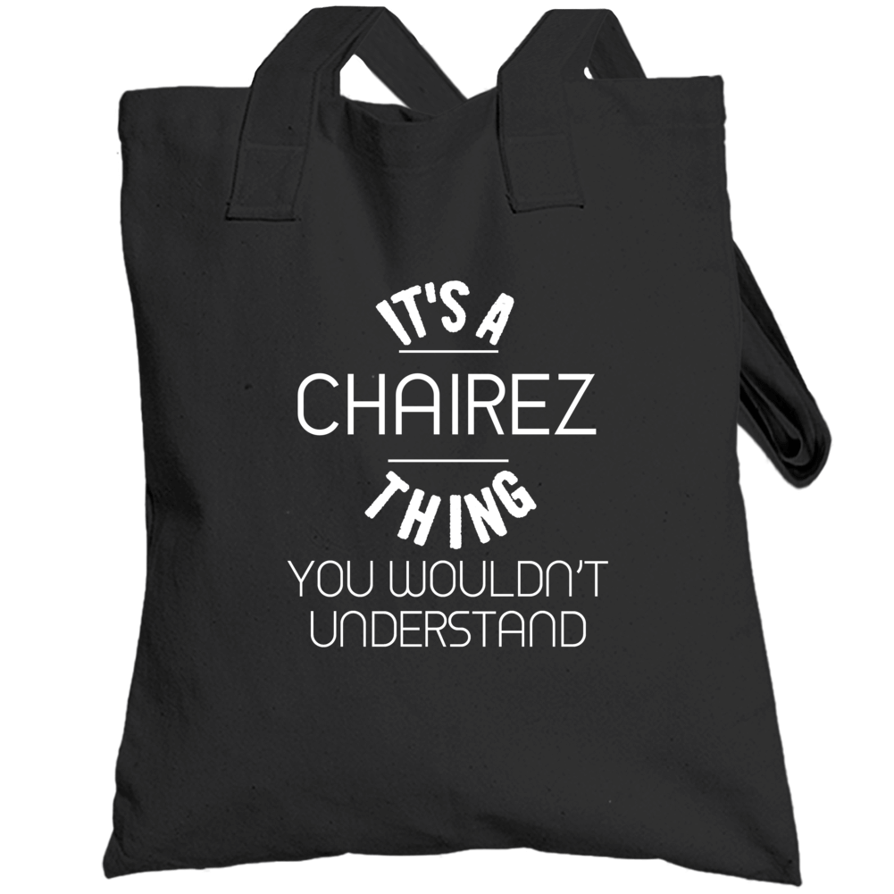 Chairez Its A Thing You Wouldnt Understand Name Totebag