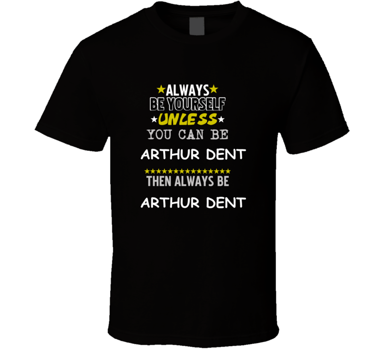 Arthur Dent The Hitchhiker's Guide to the Galaxy Always Be Book Character T Shirt