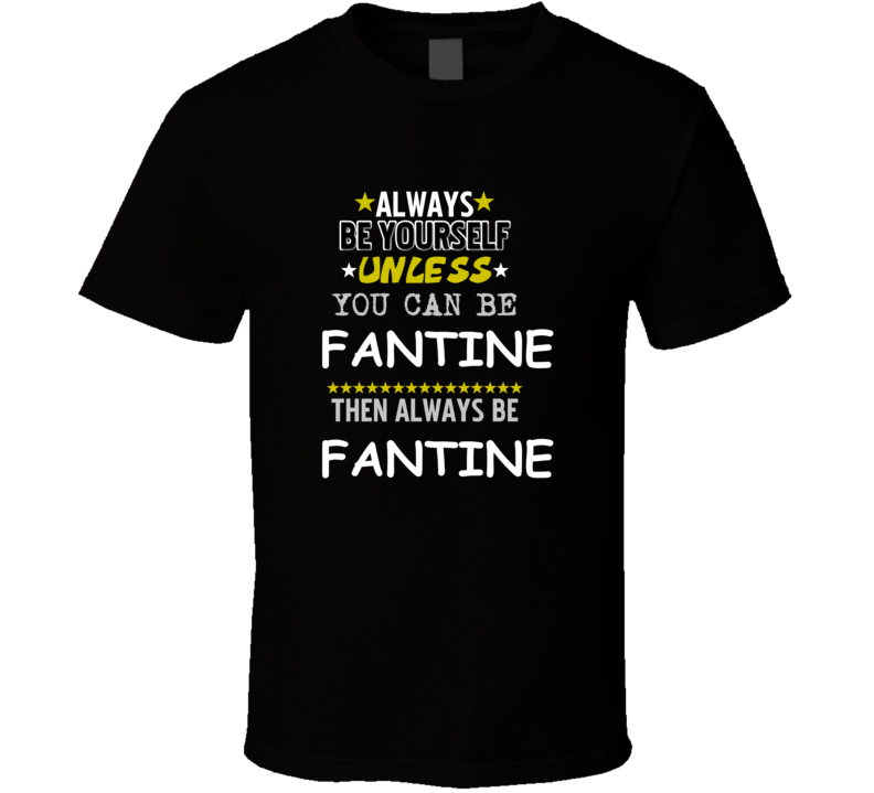 Fantine Les Mis?rables Always Be Book Character T Shirt Fantine Les Mis?rables Always Be Book Character T Shirt