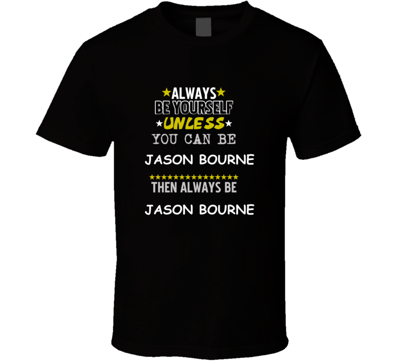 Jason Bourne The Bourne Identity Always Be Book Character T Shirt