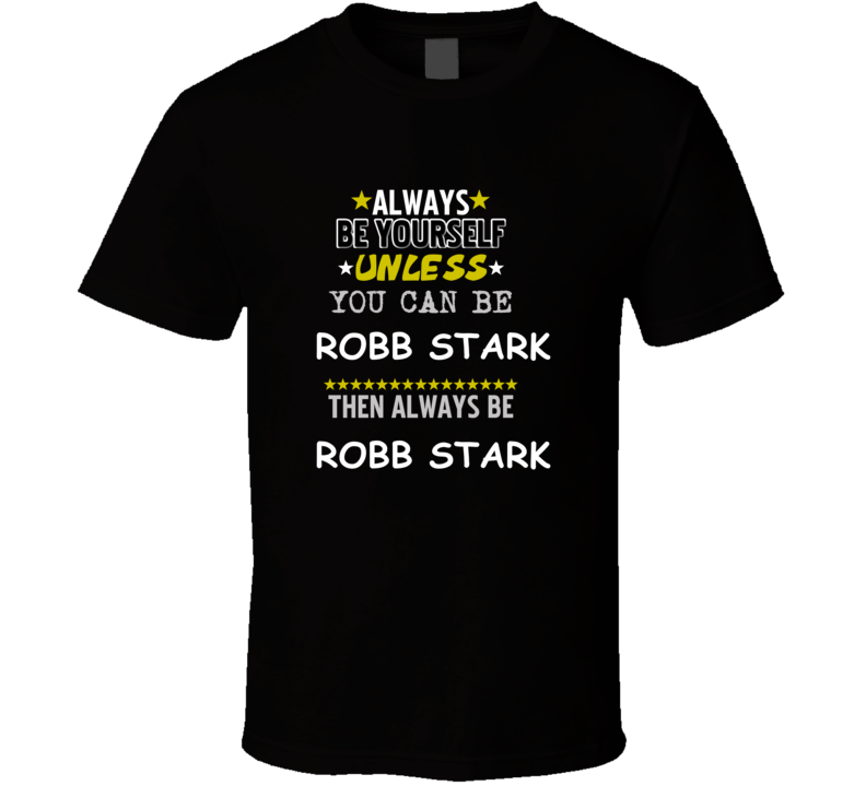 Robb Stark A Game of Thrones Always Be Book Character T Shirt Robb Stark A Game of Thrones Always Be Book Character T Shirt