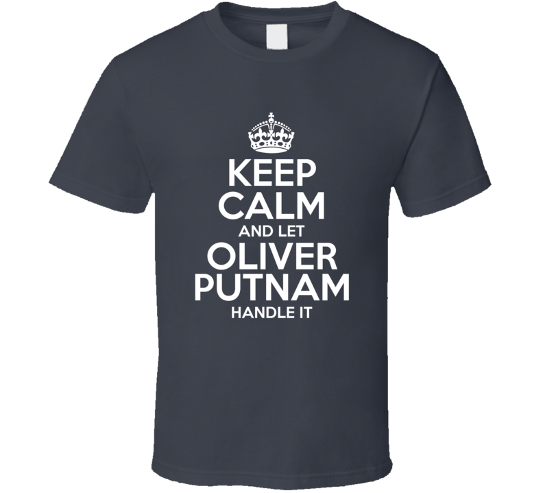 Keep Calm And Let Oliver Putnam Handle It T Shirt