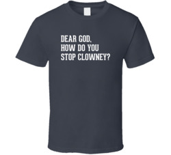 Dear God, How Do You Stop Clowney? T Shirt 1073131