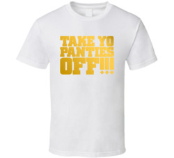 Take Yo Panties Off!!! This Is The End Gold Heaven T Shirt 1100661