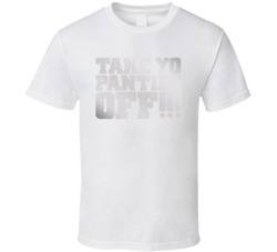 Take Yo Panties Off!!! This Is The End Silver Heaven T Shirt 1100662