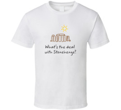 What's the Deal With Stonehenge T Shirt 1124868