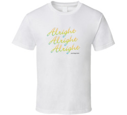 Alright Alright Alright Matthew Mcconaughey Inspired T Shirt 1358175
