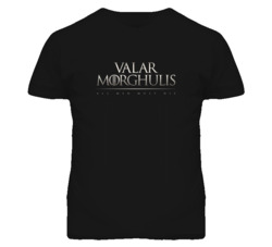 Game of Thrones Valar Gorghulis All Men Must Die T Shirt 1459364