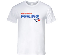 Hooked On A Feeling Toronto Blue Jays T Shirt 16603908