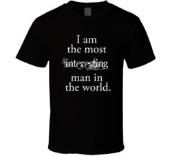 I am the most interesting Man in the World T Shirt 16989532