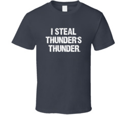 I Steal Thunder's Thunder T Shirt 16989546