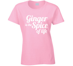 Ginger Is the Spice of Life T Shirt 17846080