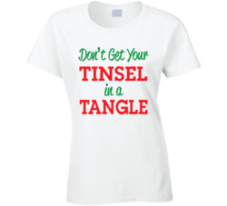 Don't Get Your Tinsel in a Tangle T Shirt 25697382