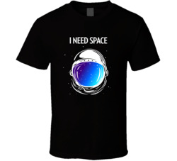 I Need Space T Shirt 34684759