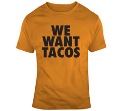 We Want Tacos Syracuse T Shirt 36582206