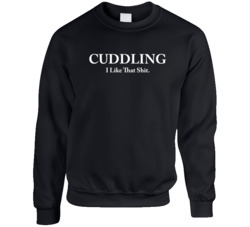 Cuddling I Like That Shit Crewneck Sweatshirt 36666538