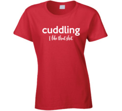 Cuddling I Like That Shit Ladies T Shirt 36773839