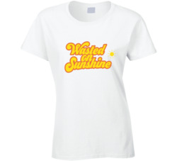 Wasted On Sunshine Ladies T Shirt 37165182