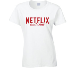Netflix And Chill Ladies T Shirt 37437620