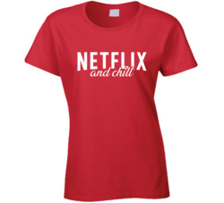 Netflix And Chill Ladies T Shirt 37437635