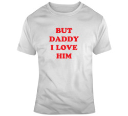 But Daddy I Love Him T Shirt 37574358
