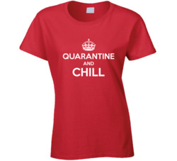 Quarantine And Chill Ladies T Shirt 37710306