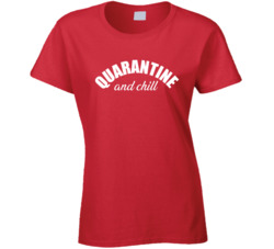 Quarantine And Chill Ladies T Shirt 37710320