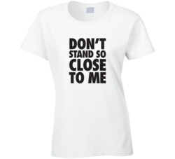 Don't Stand So Close To Me Covid Ladies T Shirt 38022052