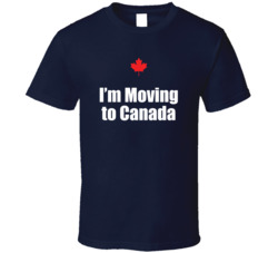 I'm Moving To Canada T Shirt 38457872