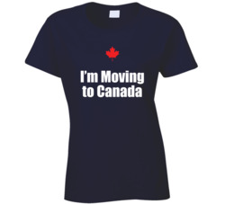 I'm Moving To Canada Ladies T Shirt 38457874