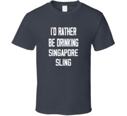 I'd Rather Be Drinking Singapore Sling Popular Alcohol Booze Liquor Funny Cool Unique Gift T Shirt 39148537