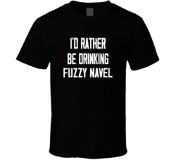 I'd Rather Be Drinking Fuzzy Navel Popular Alcohol Booze Liquor Funny Cool Unique Gift T Shirt 39148561