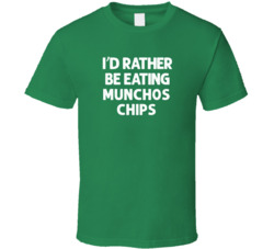 I'd Rather Be Eating Munchos Chips Popular Snack Food Cool Unique Gift T Shirt 39148630